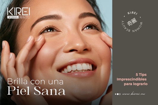 ¡Brilla con una Piel Sana! 5 Tips Imprescindibles para lograrlo